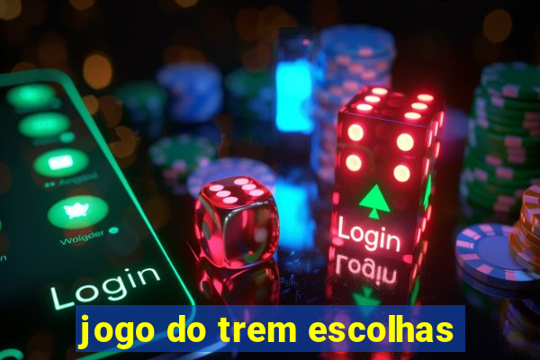 jogo do trem escolhas